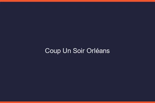 Coup d'un Soir Orléans