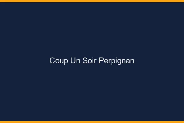 Coup d'un Soir Perpignan
