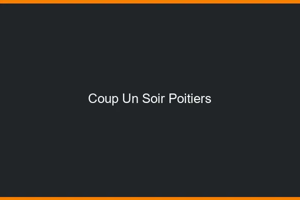 Coup d'un Soir Poitiers