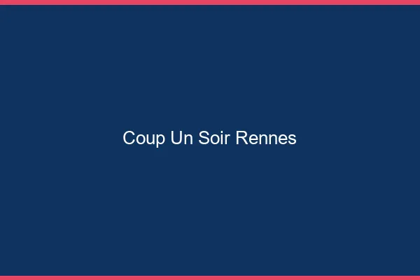 Coup d'un Soir Rennes