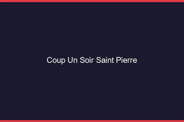 Coup d'un Soir Saint-Pierre
