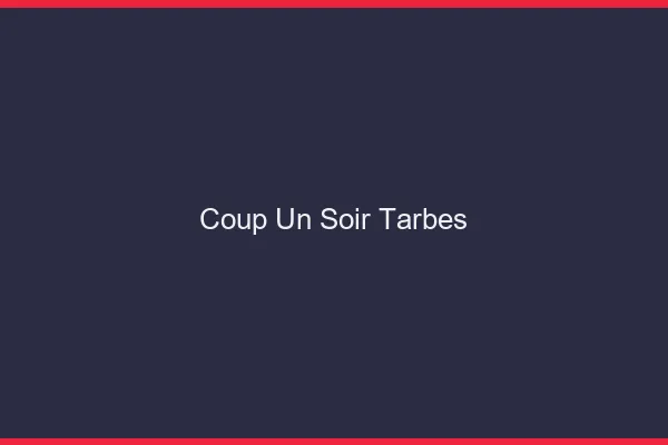 Coup d'un Soir Tarbes