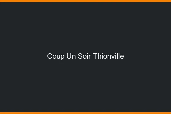 Coup d'un Soir Thionville