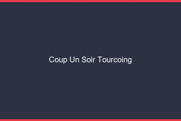 Coup d'un Soir Tourcoing