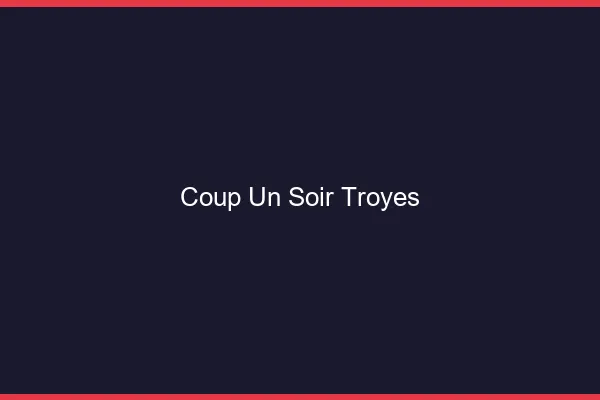 Coup d'un Soir Troyes