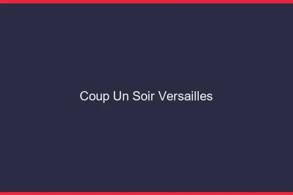 Coup d'un Soir Versailles