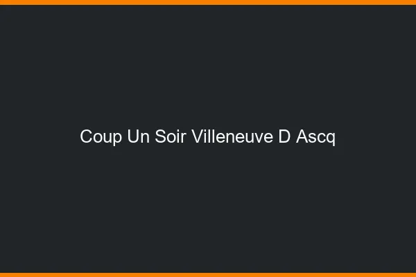 Coup d'un Soir Villeneuve-d'Ascq