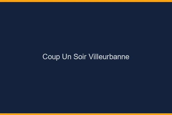 Coup d'un Soir Villeurbanne