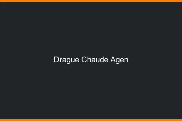 Drague Chaude Agen