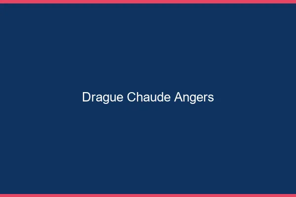 Drague Chaude Angers