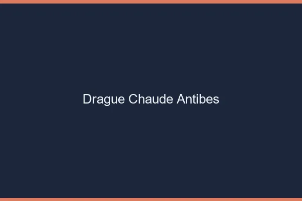 Drague Chaude Antibes