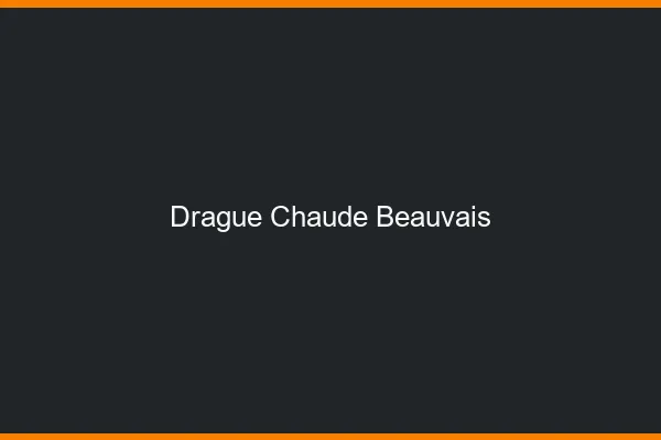 Drague Chaude Beauvais