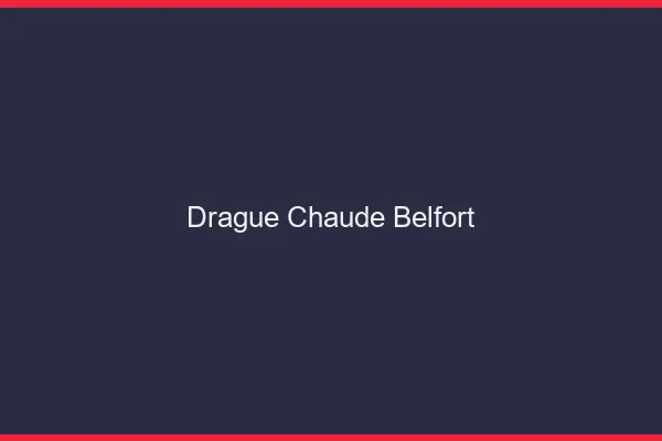 Drague Chaude Belfort