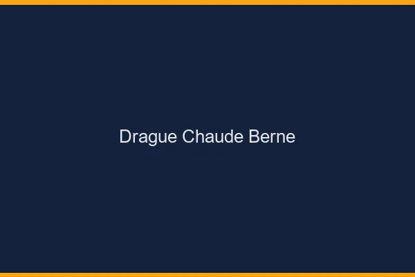 Drague Chaude Berne