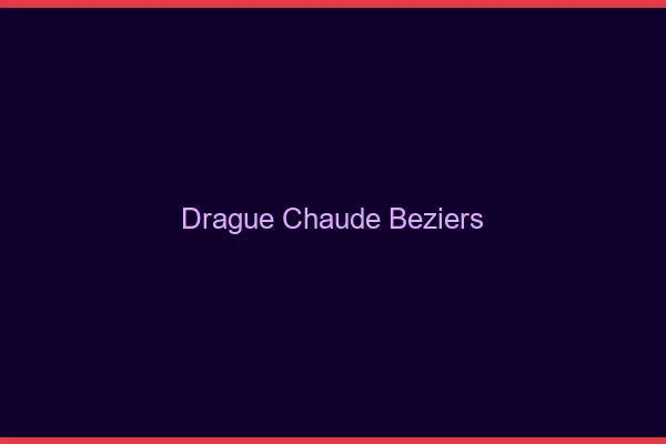 Drague Chaude Béziers