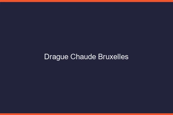 Drague Chaude Bruxelles