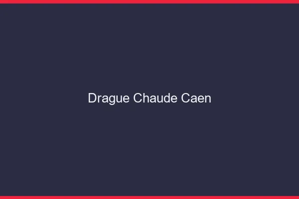 Drague Chaude Caen