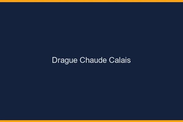 Drague Chaude Calais