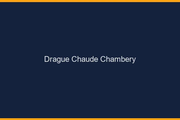 Drague Chaude Chambéry