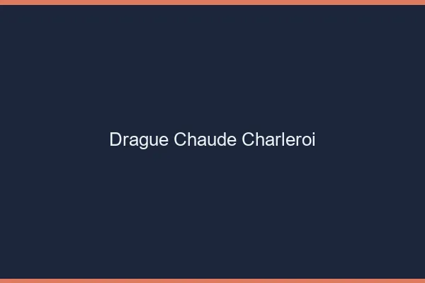Drague Chaude Charleroi
