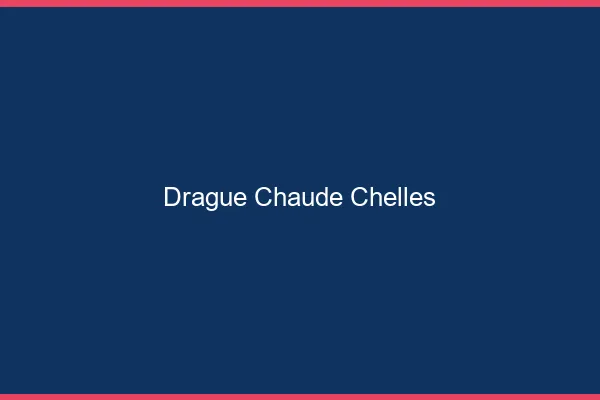 Drague Chaude Chelles