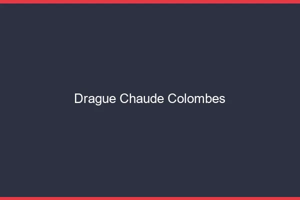 Drague Chaude Colombes