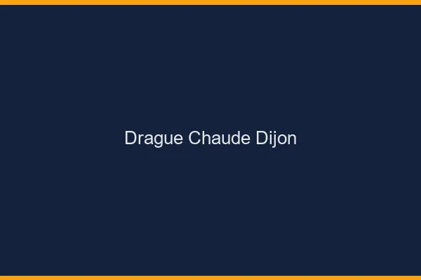 Drague Chaude Dijon