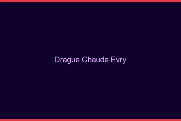 Drague Chaude Évry