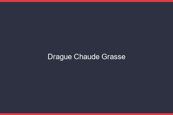 Drague Chaude Grasse