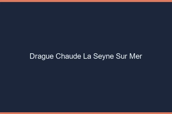 Drague Chaude La Seyne-sur-Mer