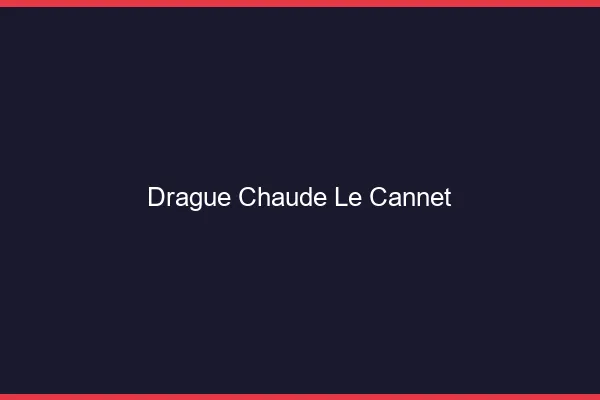 Drague Chaude Le Cannet