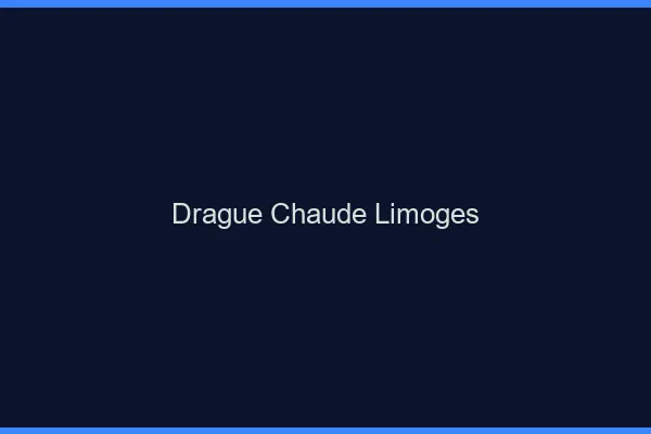 Drague Chaude Limoges