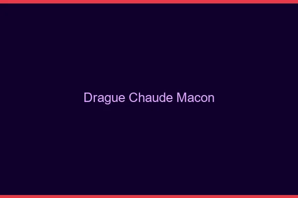 Drague Chaude Mâcon