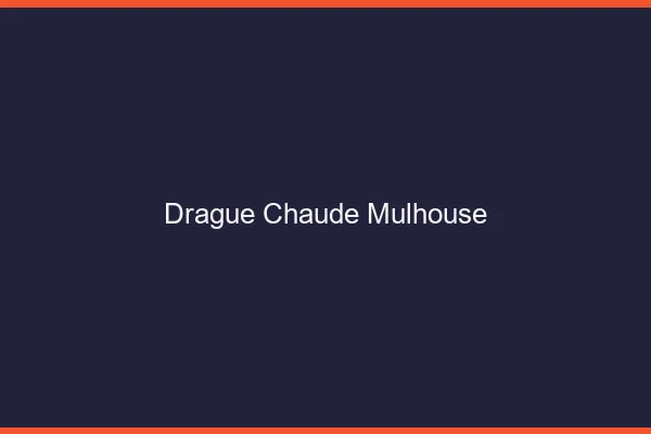 Drague Chaude Mulhouse