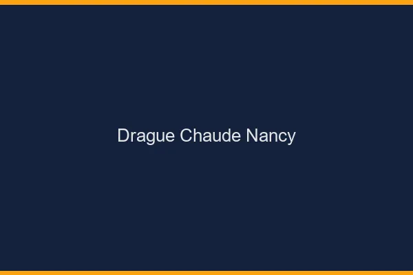 Drague Chaude Nancy