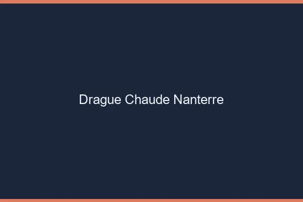 Drague Chaude Nanterre
