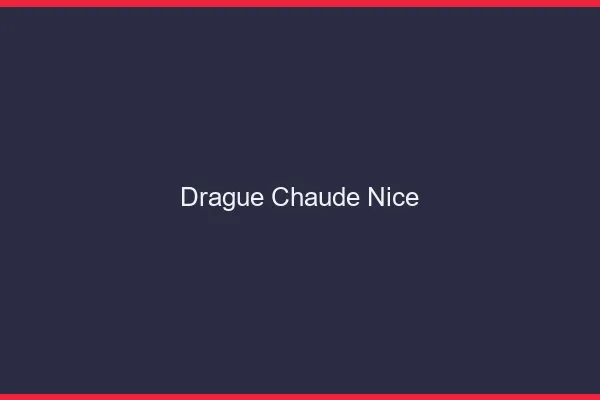 Drague Chaude Nice