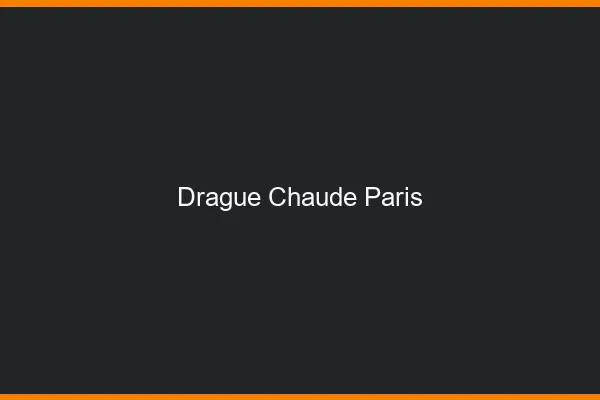 Drague Chaude Paris