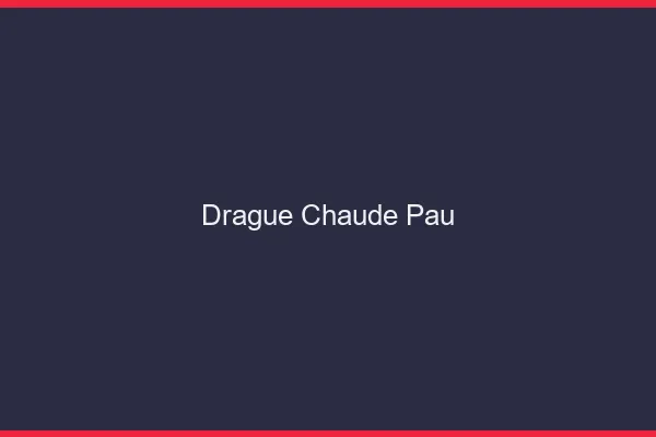 Drague Chaude Pau