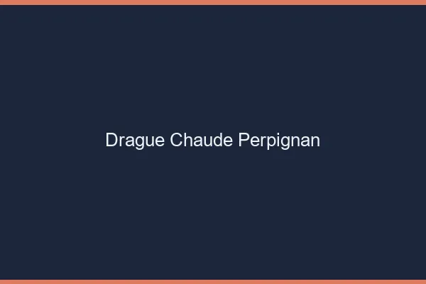 Drague Chaude Perpignan