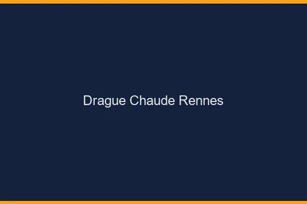 Drague Chaude Rennes