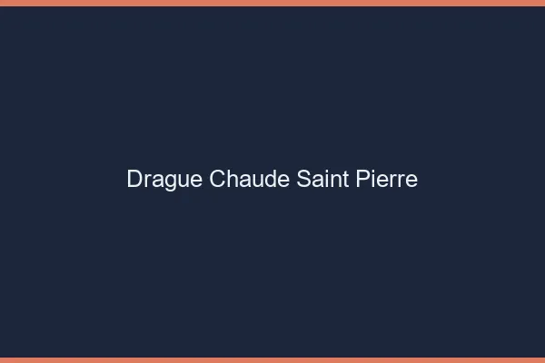 Drague Chaude Saint-Pierre