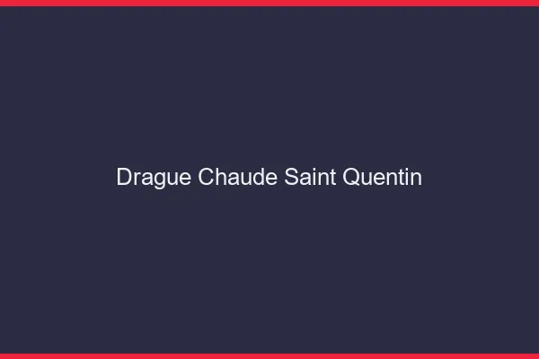 Drague Chaude Saint-Quentin