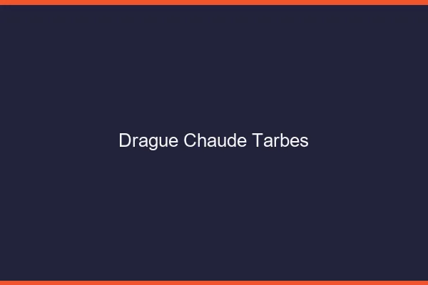 Drague Chaude Tarbes