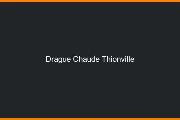 Drague Chaude Thionville