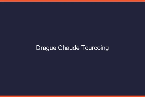 Drague Chaude Tourcoing