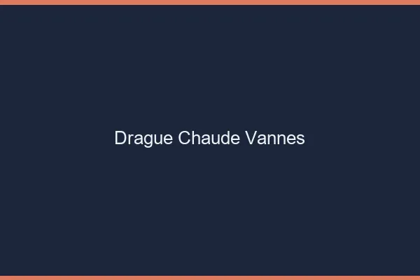 Drague Chaude Vannes