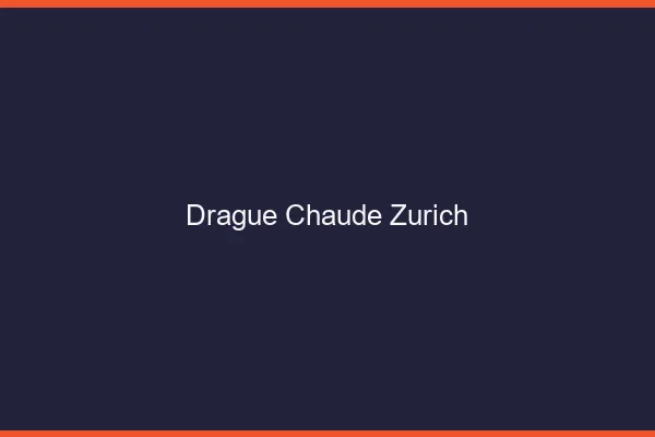 Drague Chaude Zurich