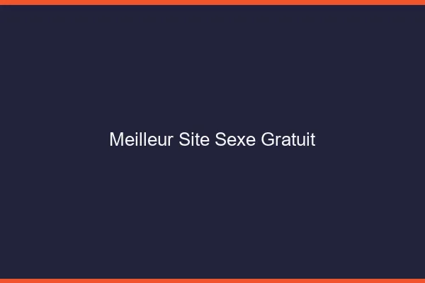 Meilleur Site Sexe Gratuit
