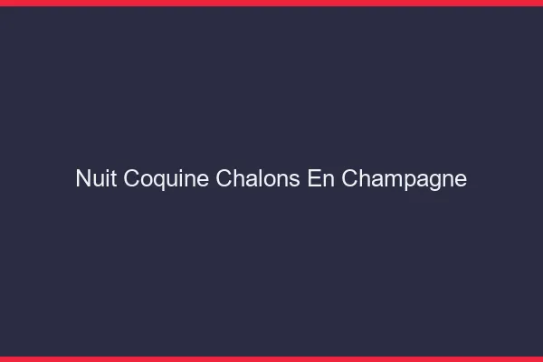 Nuit Coquine Châlons-en-Champagne